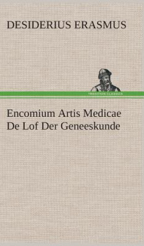 Kniha Encomium Artis Medicae De Lof Der Geneeskunde rasmus von Rotterdam