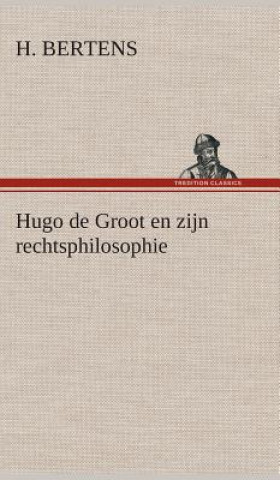 Könyv Hugo de Groot en zijn rechtsphilosophie H. Bertens