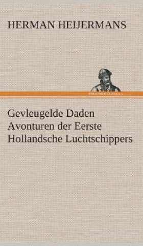 Kniha Gevleugelde Daden Avonturen der Eerste Hollandsche Luchtschippers Herman Heijermans