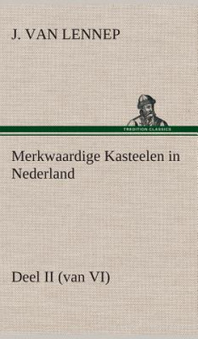 Книга Merkwaardige Kasteelen in Nederland, Deel II (van VI) J. van (Jacob) Lennep