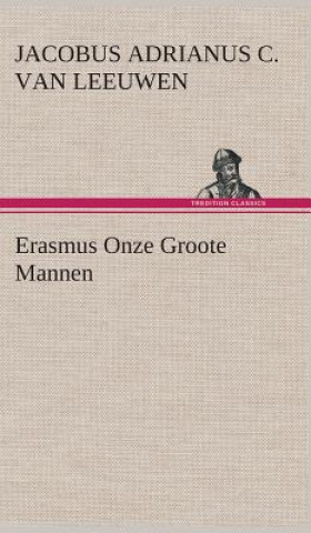 Książka Erasmus Onze Groote Mannen J.A.C. van (Jacobus Adrianus Cornelis) Leeuwen