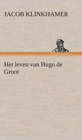 Βιβλίο Het leven van Hugo de Groot Jacob Klinkhamer