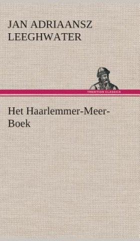 Kniha Het Haarlemmer-Meer-Boek Jan Adriaansz Leeghwater