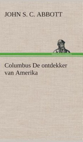 Kniha Columbus De ontdekker van Amerika John St. C. Abbott