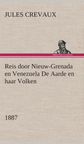 Buch Reis door Nieuw-Grenada en Venezuela De Aarde en haar Volken, 1887 Jules Crevaux