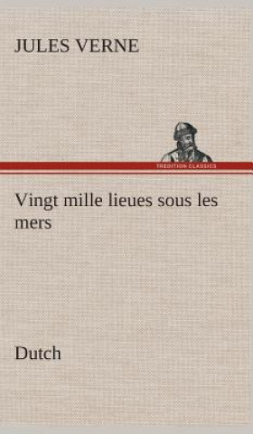 Kniha Vingt mille lieues sous les mers. Dutch Jules Verne