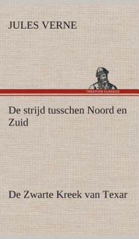 Buch De strijd tusschen Noord en Zuid De Zwarte Kreek van Texar Jules Verne