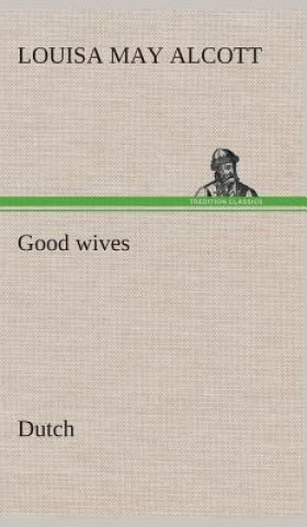 Kniha Good wives. Dutch Louisa May Alcott