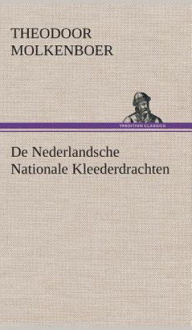 Kniha De Nederlandsche Nationale Kleederdrachten Theodoor Molkenboer