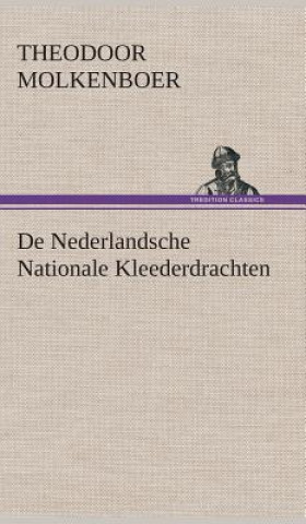 Książka De Nederlandsche Nationale Kleederdrachten Theodoor Molkenboer