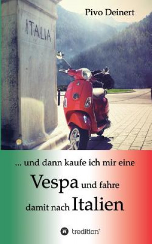 Könyv ... und dann kaufe ich mir eine Vespa und fahre damit nach Italien Pivo Deinert