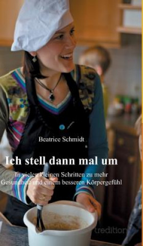 Książka Ich stell dann mal um Beatrice Schmidt