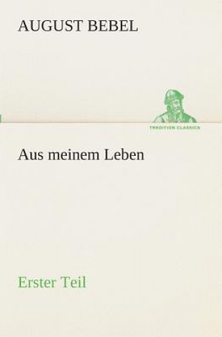Kniha Aus meinem Leben - Erster Teil August Bebel