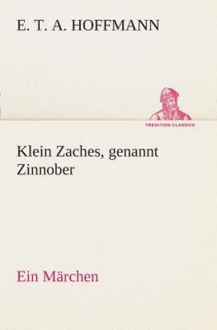 Carte Klein Zaches, genannt Zinnober Ein Marchen E. T. A. Hoffmann