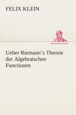 Kniha Ueber Riemann's Theorie der Algebraischen Functionen Felix Klein