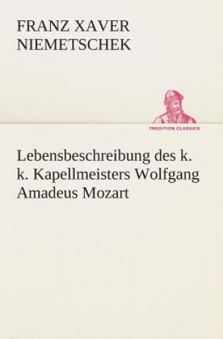 Carte Lebensbeschreibung des k. k. Kapellmeisters Wolfgang Amadeus Mozart Franz Xaver Niemetschek