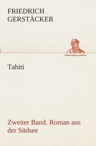 Carte Tahiti. Zweiter Band. Roman aus der Sudsee Friedrich Gerstäcker