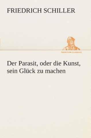 Kniha Parasit, oder die Kunst, sein Gluck zu machen Friedrich Schiller