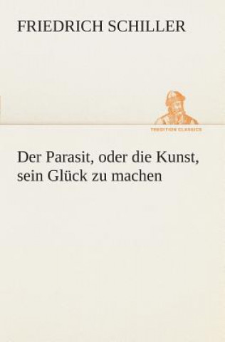 Könyv Parasit, oder die Kunst, sein Gluck zu machen Friedrich Schiller