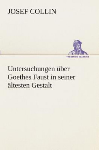 Libro Untersuchungen uber Goethes Faust in seiner altesten Gestalt J. (Josef) Collin