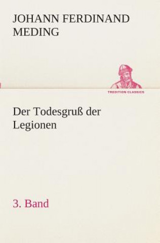 Książka Todesgruss der Legionen, 3. Band Johann Ferdinand Martin Oskar Meding