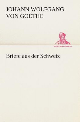 Könyv Briefe aus der Schweiz Johann W. von Goethe