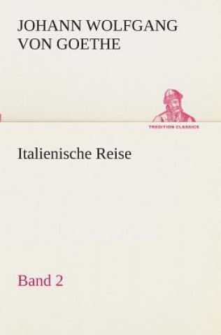 Knjiga Italienische Reise - Band 2 Johann W. von Goethe