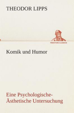 Kniha Komik und Humor Eine Psychologische-AEsthetische Untersuchung Theodor Lipps