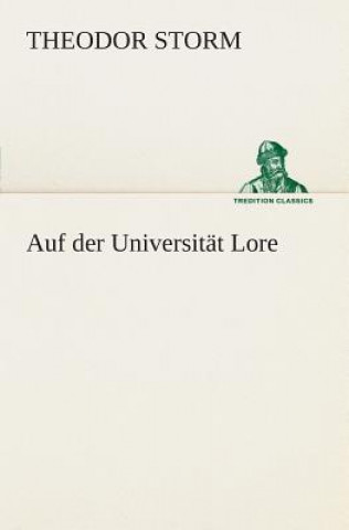 Knjiga Auf der Universitat Lore Theodor Storm