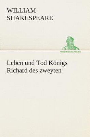 Kniha Leben und Tod Koenigs Richard des zweyten William Shakespeare