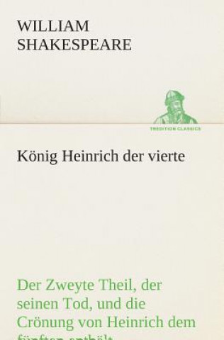 Книга Koenig Heinrich der vierte Der Zweyte Theil, der seinen Tod, und die Croenung von Heinrich dem funften enthalt. William Shakespeare