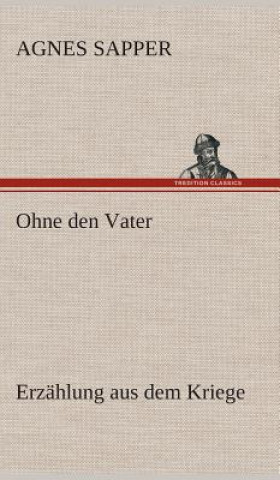 Carte Ohne den Vater Erzahlung aus dem Kriege Agnes Sapper