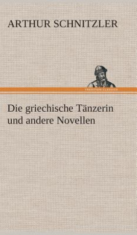 Knjiga griechische Tanzerin und andere Novellen Arthur Schnitzler