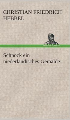 Könyv Schnock ein niederlandisches Gemalde Christian Friedrich Hebbel