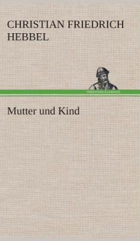 Kniha Mutter und Kind Christian Friedrich Hebbel