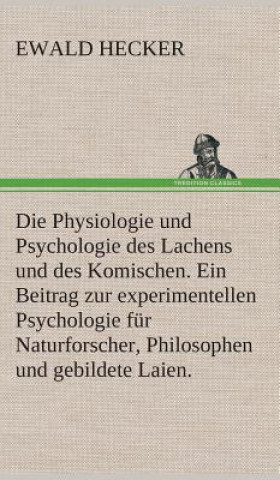 Carte Physiologie und Psychologie des Lachens und des Komischen. Ein Beitrag zur experimentellen Psychologie fur Naturforscher, Philosophen und gebildete La Ewald Hecker