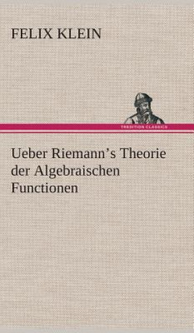 Kniha Ueber Riemann's Theorie der Algebraischen Functionen Felix Klein