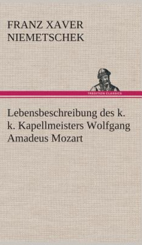 Carte Lebensbeschreibung des k. k. Kapellmeisters Wolfgang Amadeus Mozart Franz Xaver Niemetschek