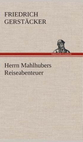 Βιβλίο Herrn Mahlhubers Reiseabenteuer Friedrich Gerstacker