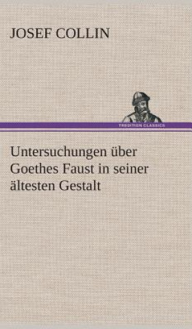 Książka Untersuchungen uber Goethes Faust in seiner altesten Gestalt J. (Josef) Collin