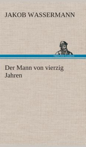 Książka Der Mann von vierzig Jahren Jakob Wassermann