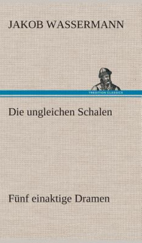 Carte ungleichen Schalen Funf einaktige Dramen Jakob Wassermann