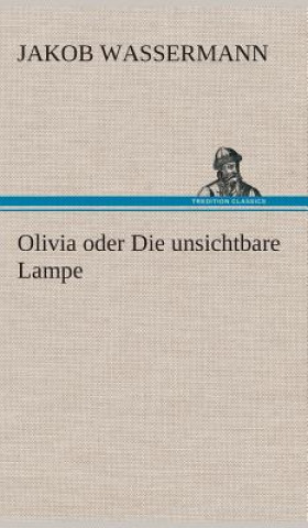 Carte Olivia oder Die unsichtbare Lampe Jakob Wassermann