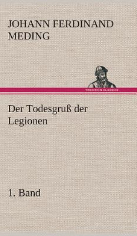 Книга Todesgruss der Legionen, 1. Band Johann Ferdinand Martin Oskar Meding