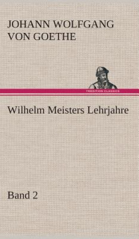 Könyv Wilhelm Meisters Lehrjahre - Band 2 Johann W. von Goethe