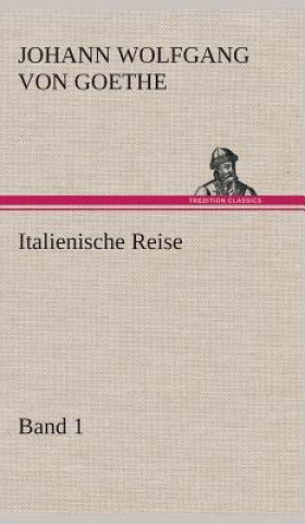 Könyv Italienische Reise - Band 1 Johann W. von Goethe