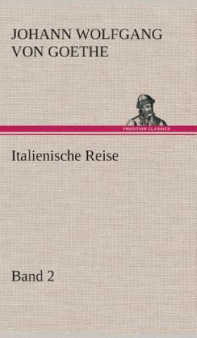 Könyv Italienische Reise - Band 2 Johann W. von Goethe