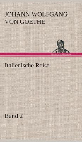 Knjiga Italienische Reise - Band 2 Johann W. von Goethe