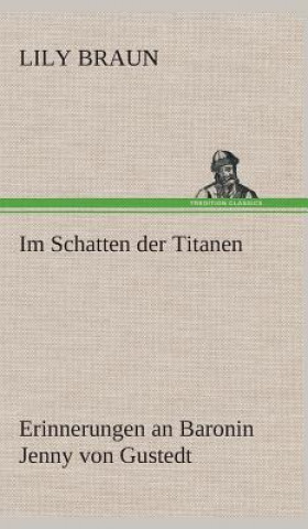 Książka Im Schatten der Titanen Erinnerungen an Baronin Jenny von Gustedt Lily Braun