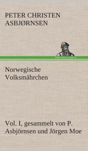 Könyv Norwegische Volksmahrchen I. gesammelt von P. Asbjoernsen und Joergen Moe Peter Christen Asbj